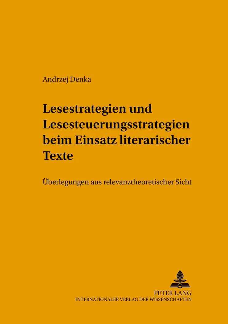 Lesestrategien und Lesesteuerungsstrategien beim Einsatz literarischer Texte im Fremdsprachenunterricht: Überlegungen aus relevanztheoretischer Sicht (Posener Beiträge zur Germanistik)