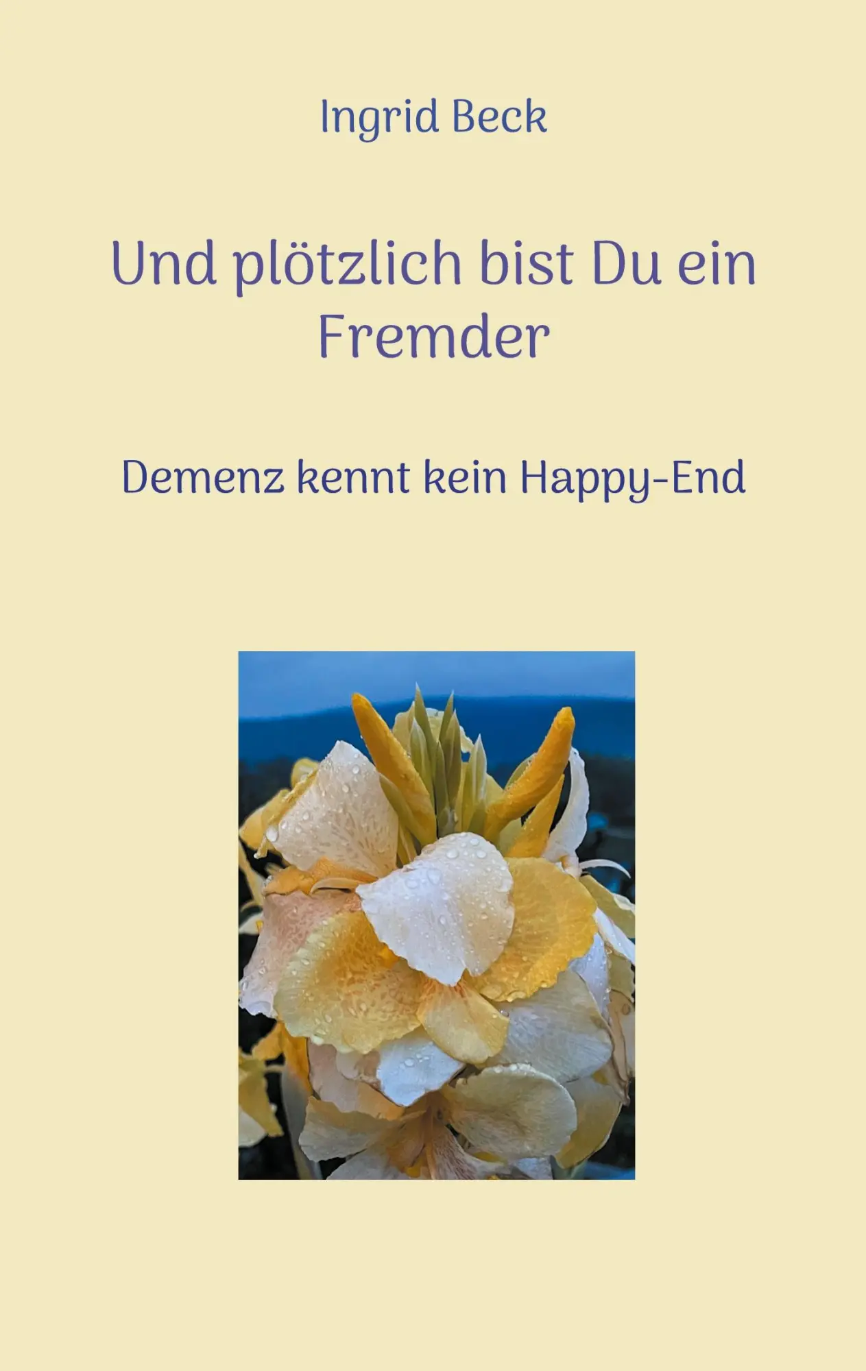 Cover: 9783755752592 | Und plötzlich bist Du ein Fremder | Demenz kennt kein Happy-End | Beck