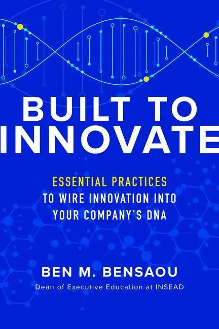 Cover: 9781260462692 | Built to Innovate: Essential Practices to Wire Innovation Into Your...