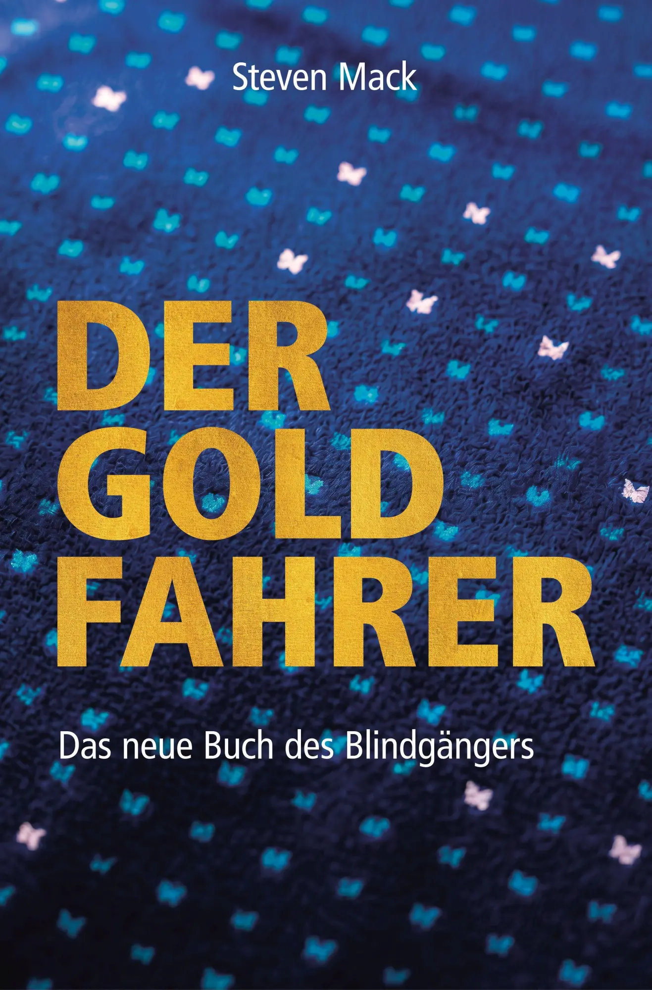 Cover: 9783907442692 | Der Goldfahrer | Das neue Buch des Blindgängers | Steven Mack | Buch