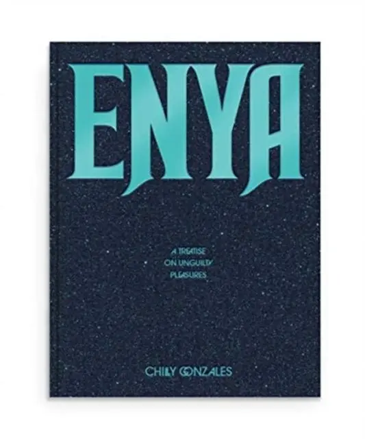 Cover: 9781912722792 | Enya: A Treatise on Unguilty Pleasures - Chilly Gonzales | Gonzales