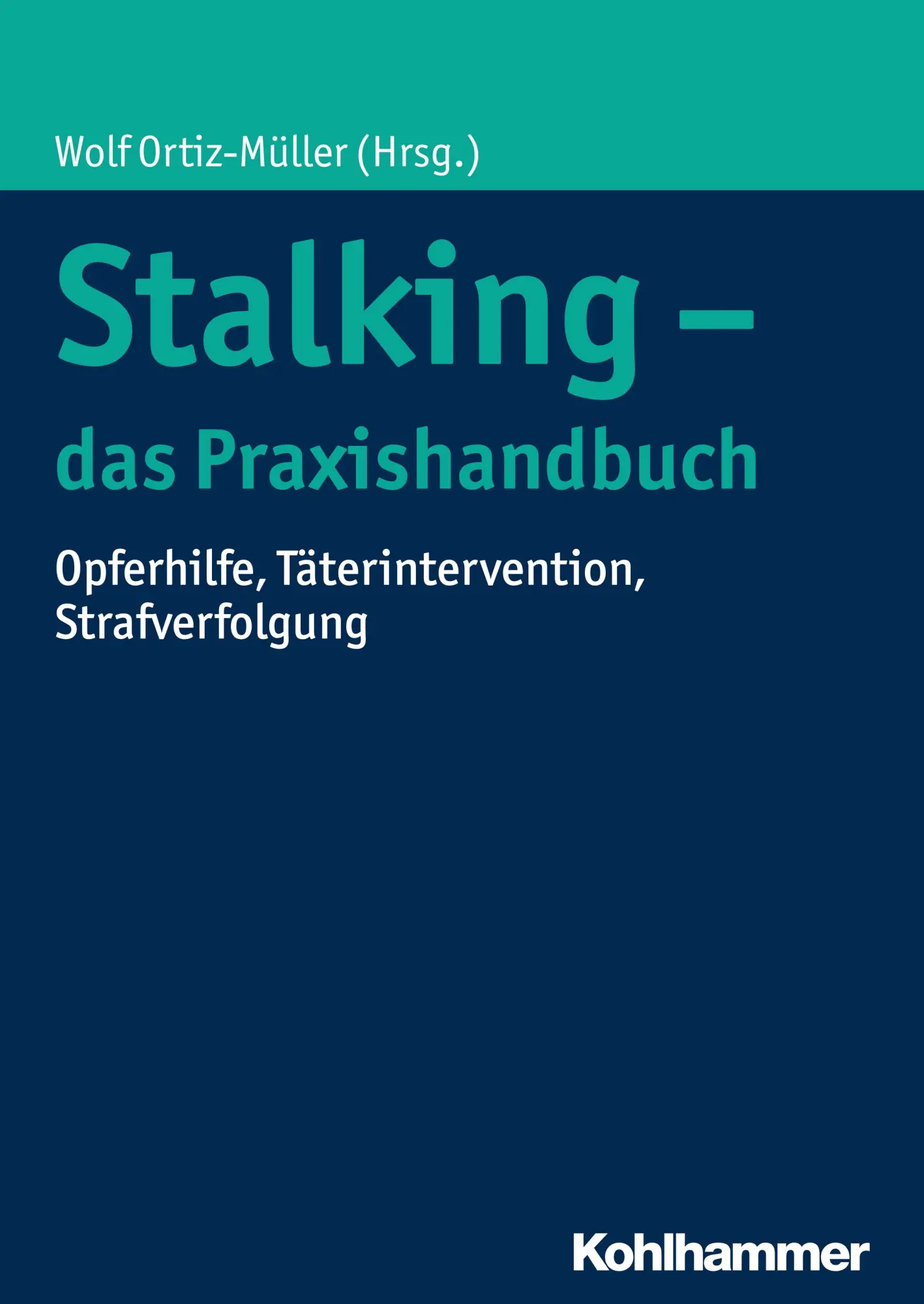 Cover: 9783170302792 | Stalking - das Praxishandbuch | Wolf Ortiz-Müller | Taschenbuch | 2017