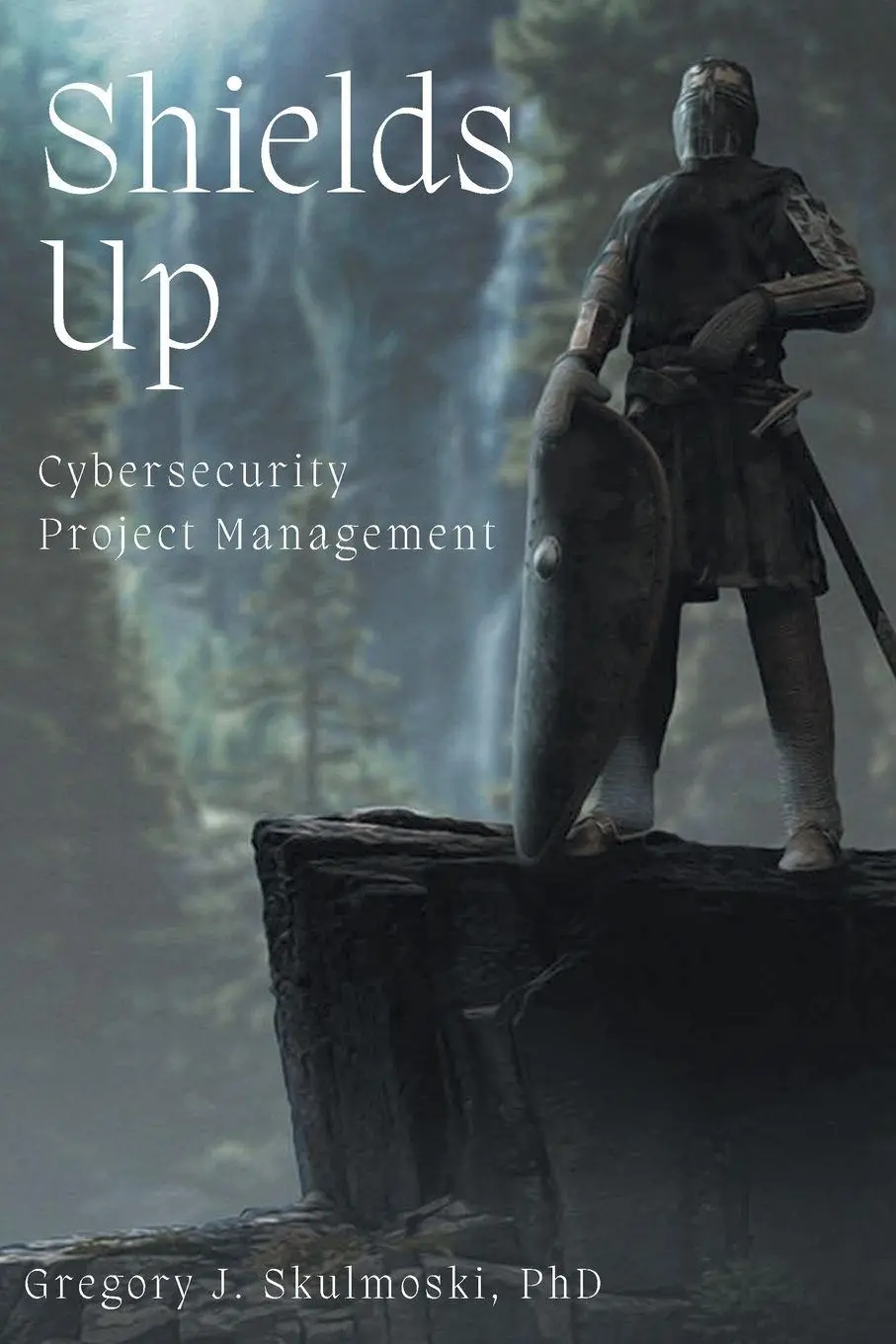 Cover: 9781637422892 | Shields Up | Cybersecurity Project Management | Gregory J Skulmoski