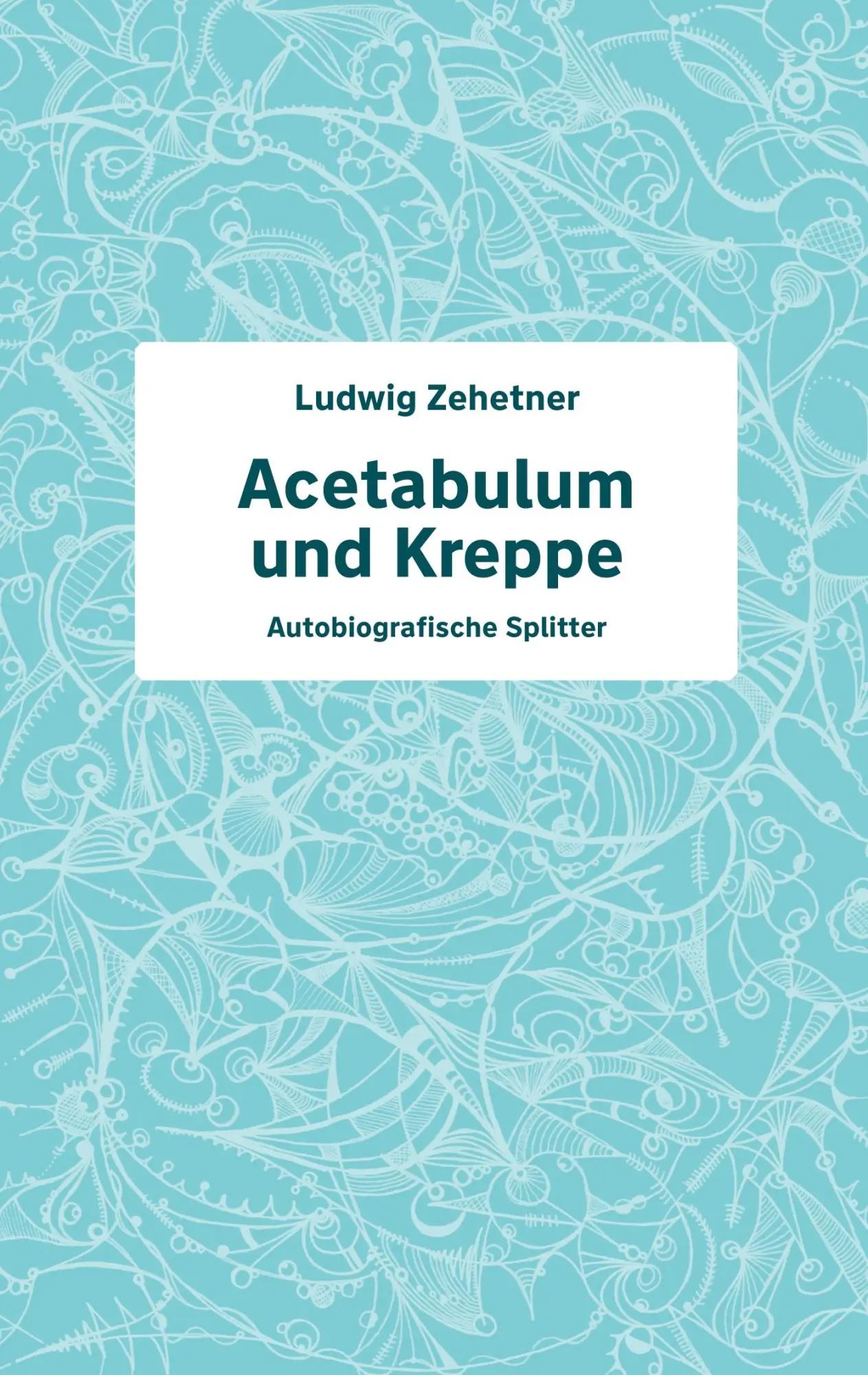 Cover: 9783819242892 | Acetabulum und Kreppe | Autobiografische Splitter | Ludwig Zehetner