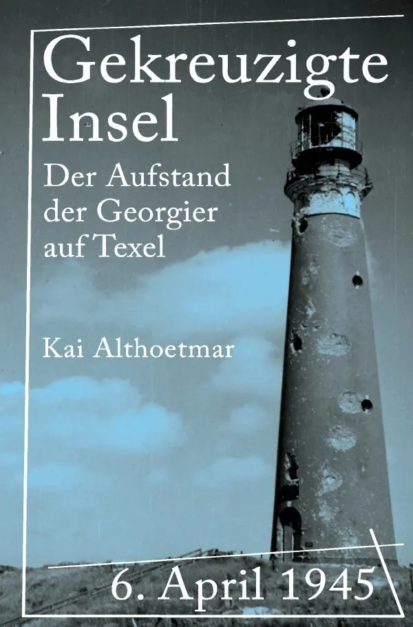 Cover: 9783746732992 | Gekreuzigte Insel | 6. April 1945. Der Aufstand der Georgier auf Texel