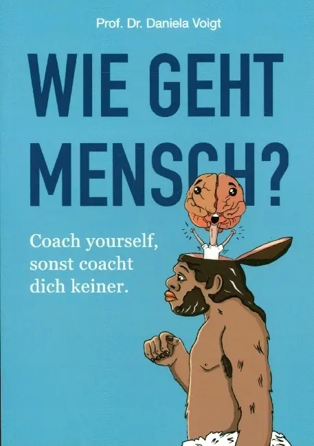 Cover: 9783989382992 | Wie geht Mensch? | Coach yourself, sonst coacht dich keiner! | Voigt
