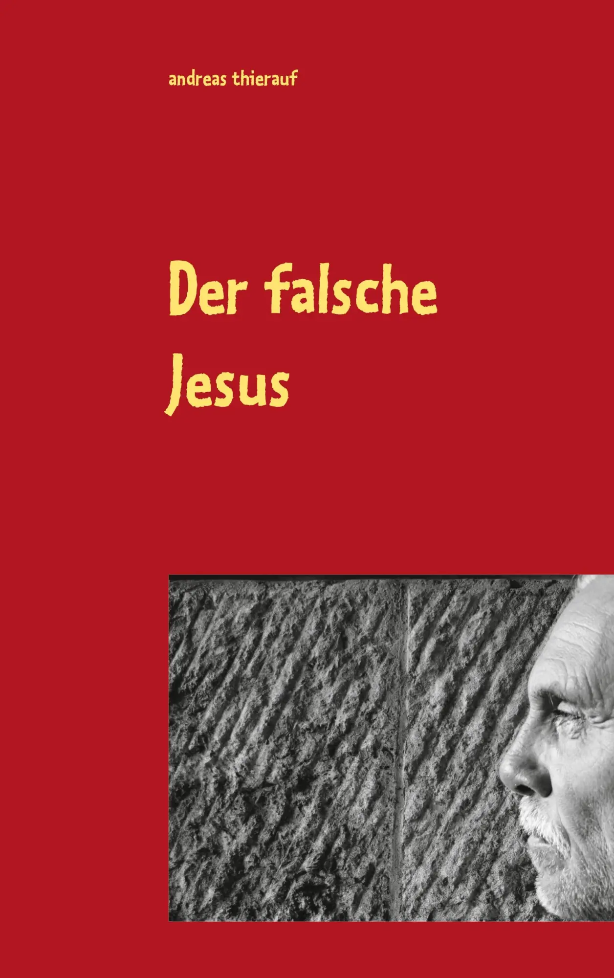 Cover: 9783751953092 | Der falsche Jesus | Andreas Thierauf | Taschenbuch | 224 S. | Deutsch