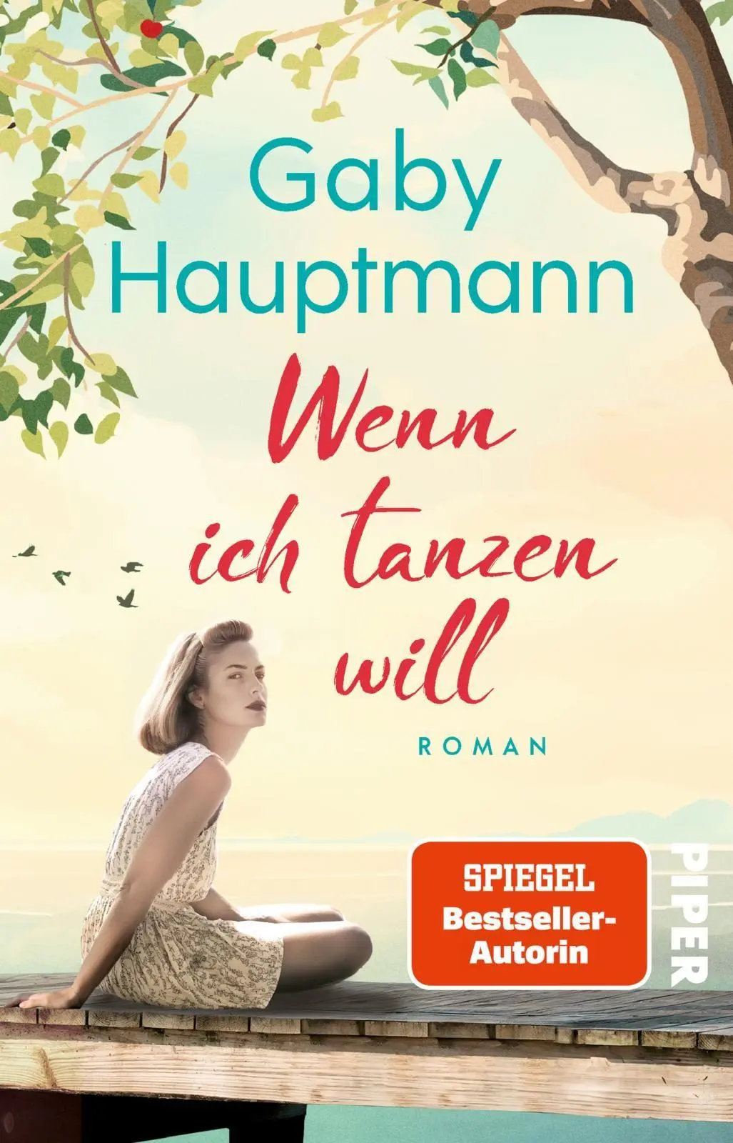 Cover: 9783492323192 | Wenn ich tanzen will | Roman Ein Frauenleben am Bodensee | Hauptmann