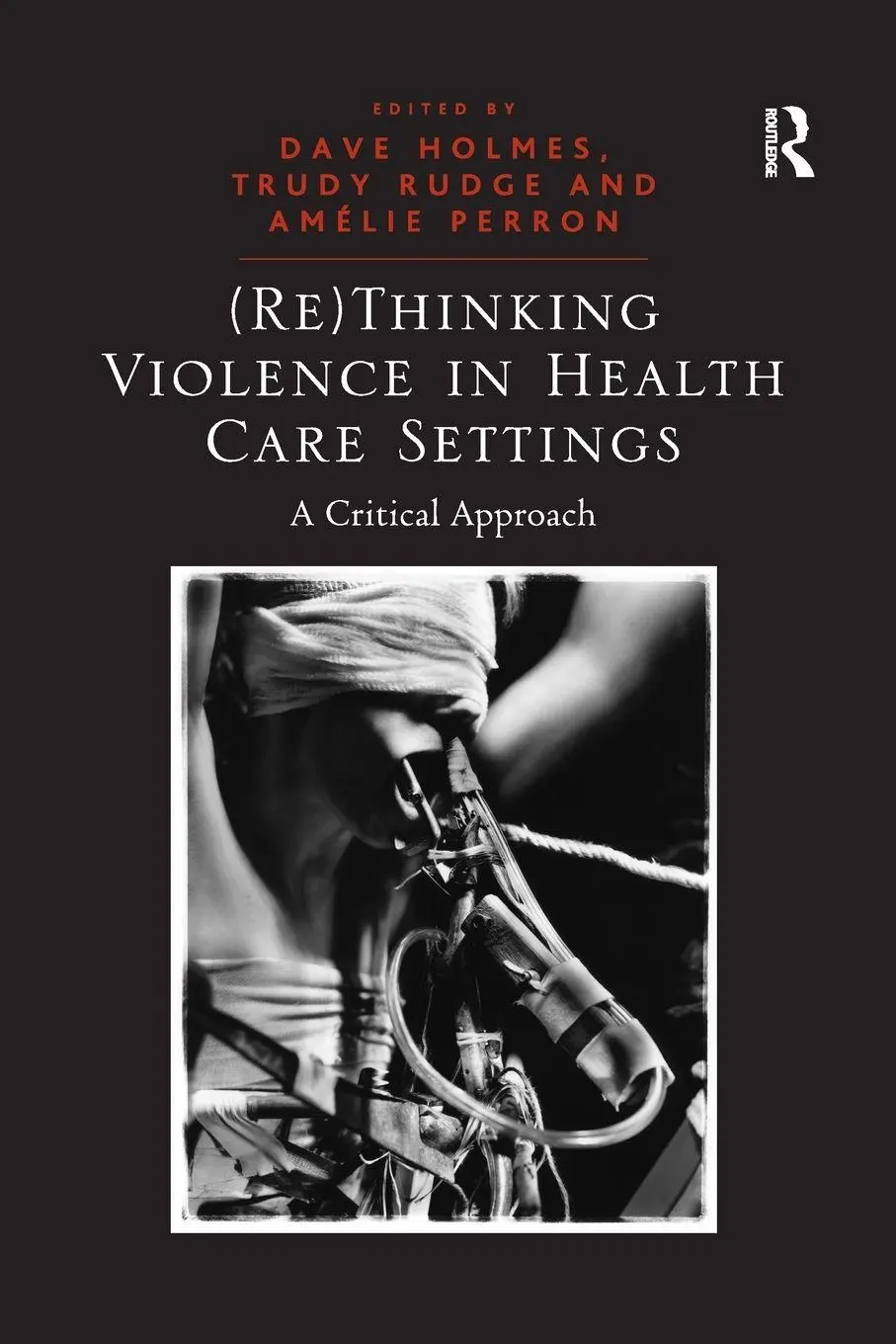 Cover: 9781138253292 | (Re)Thinking Violence in Health Care Settings | A Critical Approach
