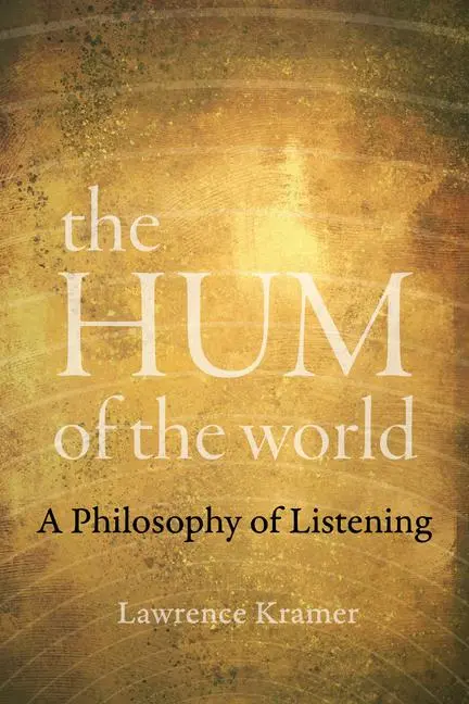 Cover: 9780520303492 | The Hum of the World | A Philosophy of Listening | Lawrence Kramer