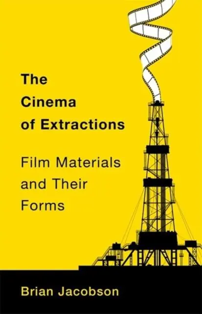 Cover: 9780231213592 | The Cinema of Extractions | Film Materials and Their Forms | Jacobson
