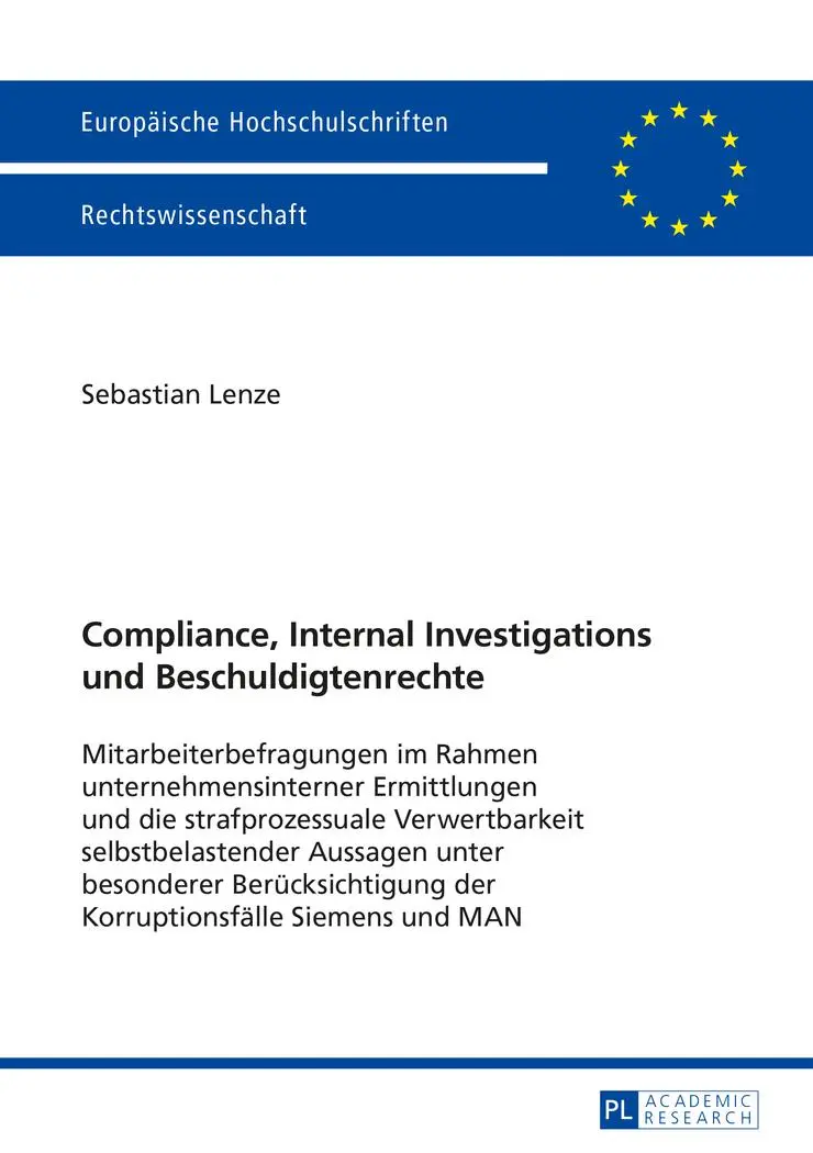 Compliance, Internal Investigations und Beschuldigtenrechte: Mitarbeiterbefragungen im Rahmen unternehmensinterner Ermittlungen und die ... / Publications Universitaires Européennes)