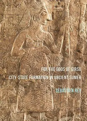 Cover: 9781784913892 | Rey, S: For the Gods of Girsu: City-State Formation in Ancie | Rey