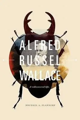 Cover: 9780979014192 | Alfred Russel Wallace: A Rediscovered Life | Michael A. Flannery