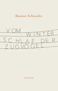 Cover: 9783854494492 | Vom Winterschlaf der Zugvögel | Bastian Schneider | Buch | Gebunden