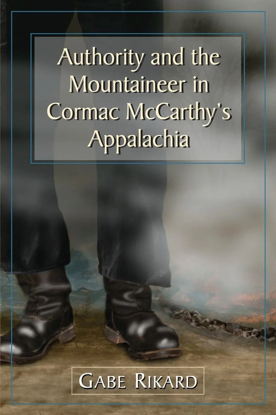 Cover: 9780786474592 | Authority and the Mountaineer in Cormac McCarthy's Appalachia | Rikard