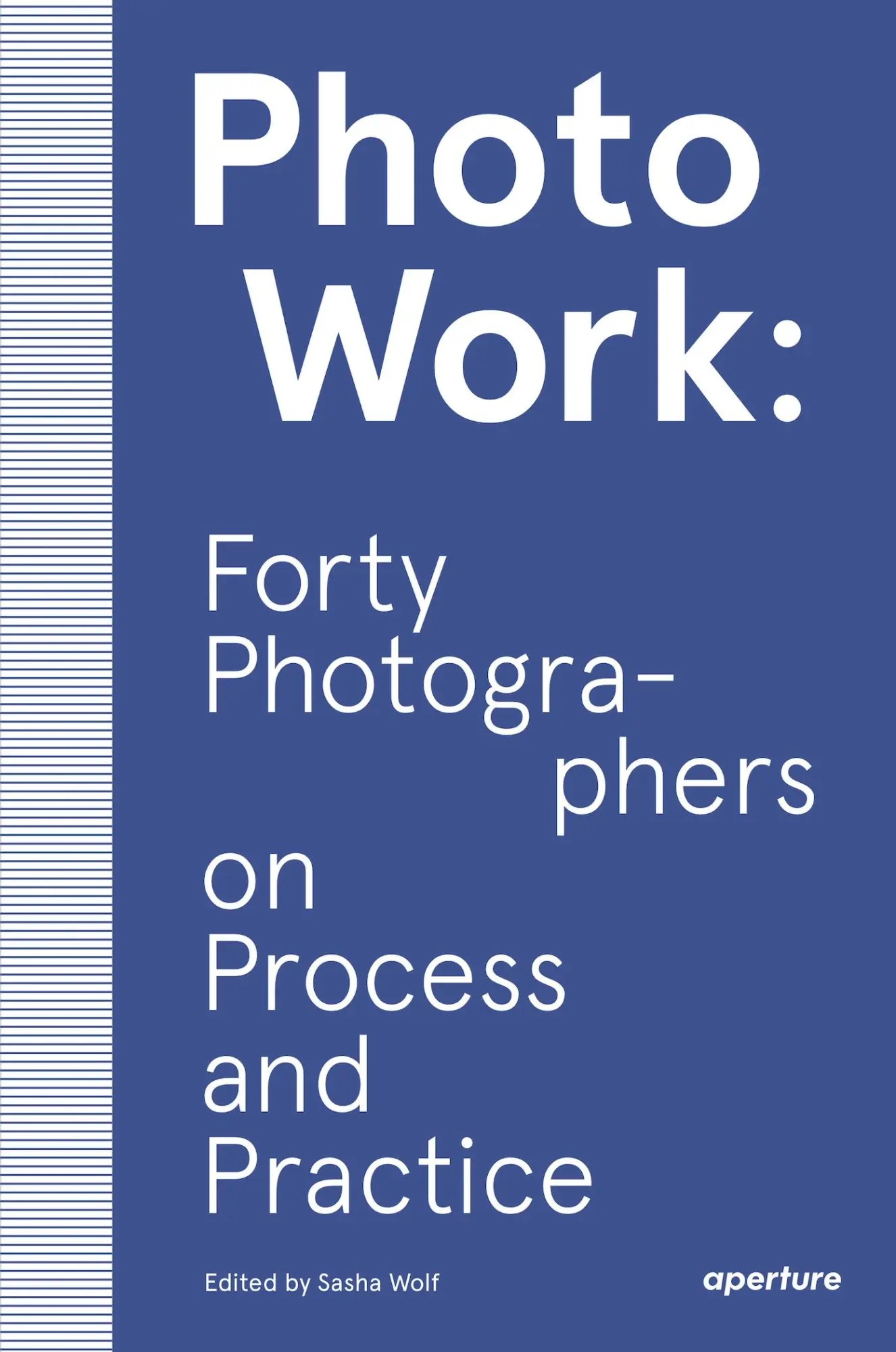 Cover: 9781597114592 | Photowork: Forty Photographers on Process and Practice | Sasha Wolf