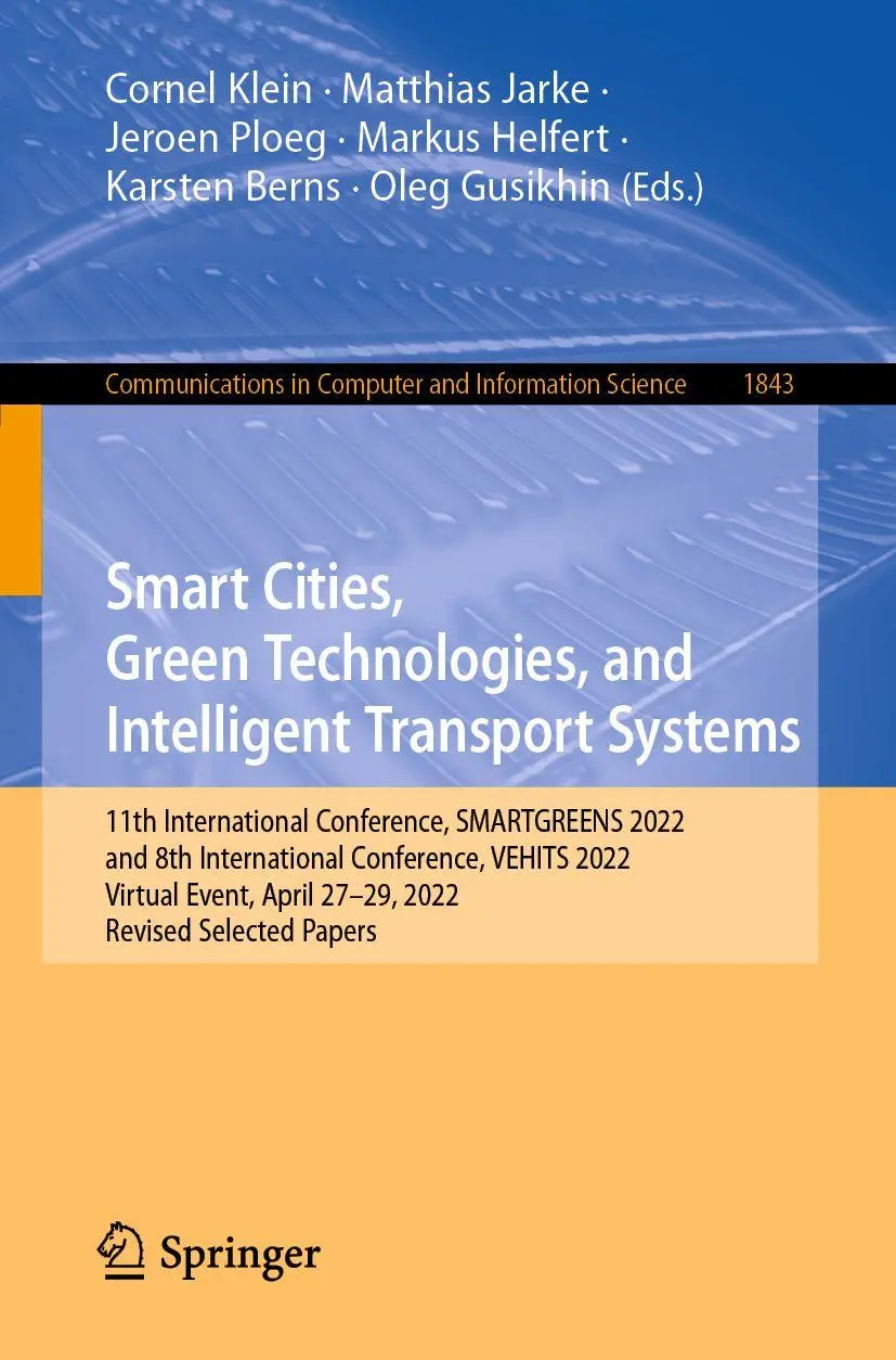 Smart Cities, Green Technologies, and Intelligent Transport Systems: 11th International Conference, SMARTGREENS 2022, and 8th International ... and Information Science, 1843, Band 1843)