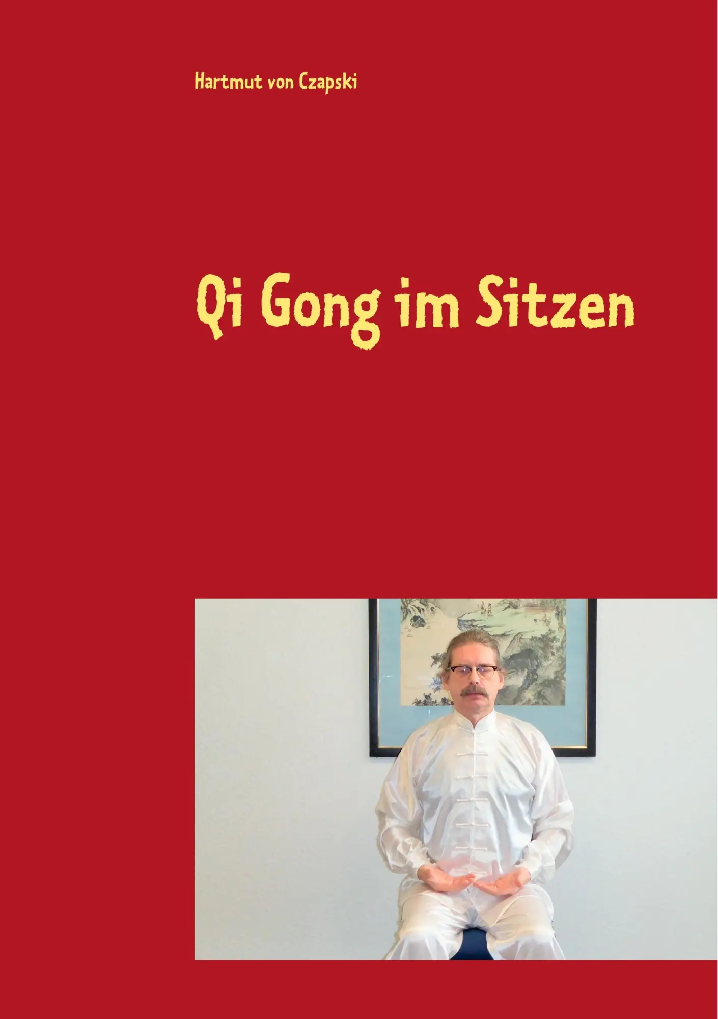 Cover: 9783750424692 | Qi Gong im Sitzen | Hartmut von Czapski | Taschenbuch | 64 S. | 2019