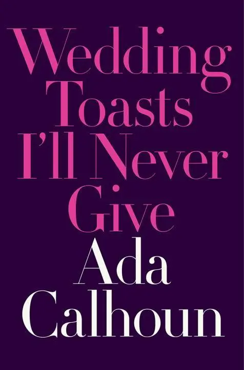 Cover: 9780393254792 | WEDDING TOASTS ILL NEVER GIVE | Ada Calhoun | Buch | Gebunden | 2017