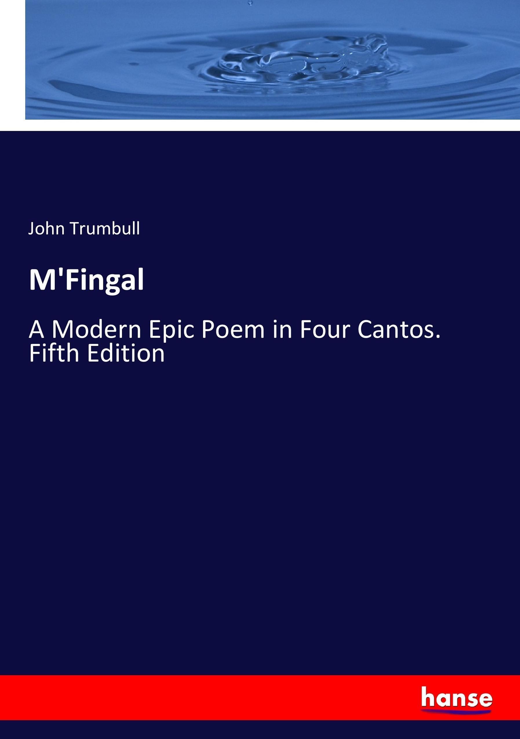 M'Fingal | A Modern Epic Poem in Four Cantos. Fifth Edition | John Trumbull | Taschenbuch | Paperback | 160 S. | Englisch | 2017 | hansebooks | EAN 9783744704892 - Trumbull, John