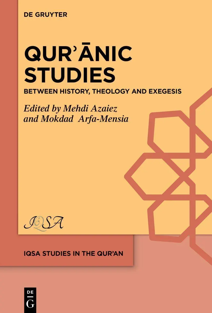 Qurʾānic Studies: Between History, Theology and Exegesis (IQSA Studies in the Qurʾan, 4)