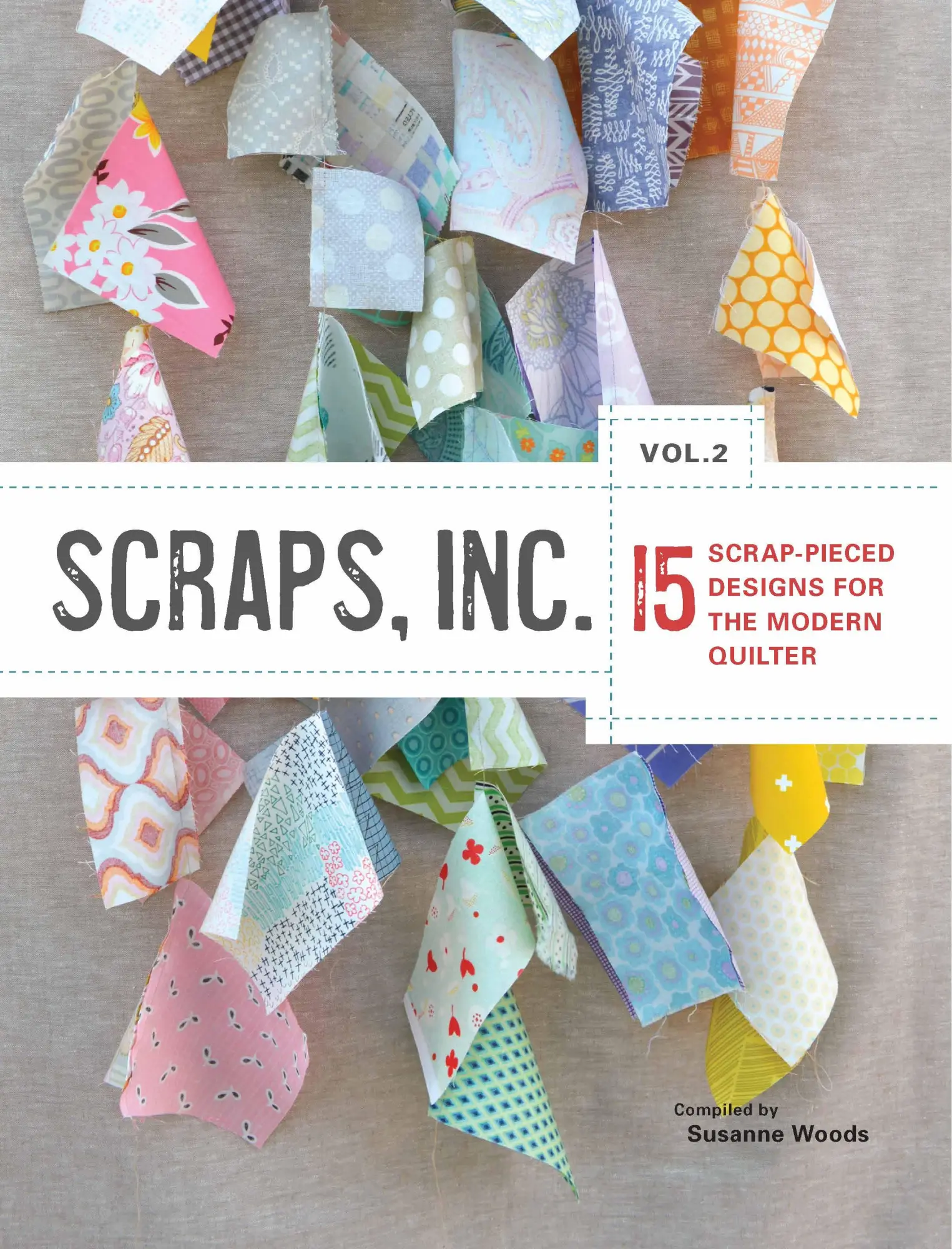 Cover: 9781940655192 | Scraps, Inc, Vol 2. | 15 Scrap-Pieced Designs for the Modern Quilter