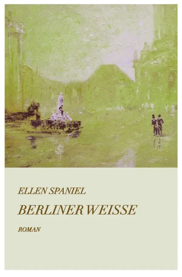 Cover: 9783746715292 | Berliner Weisse | Berliner Leben zur Gründerzeit | Ellen Spaniel