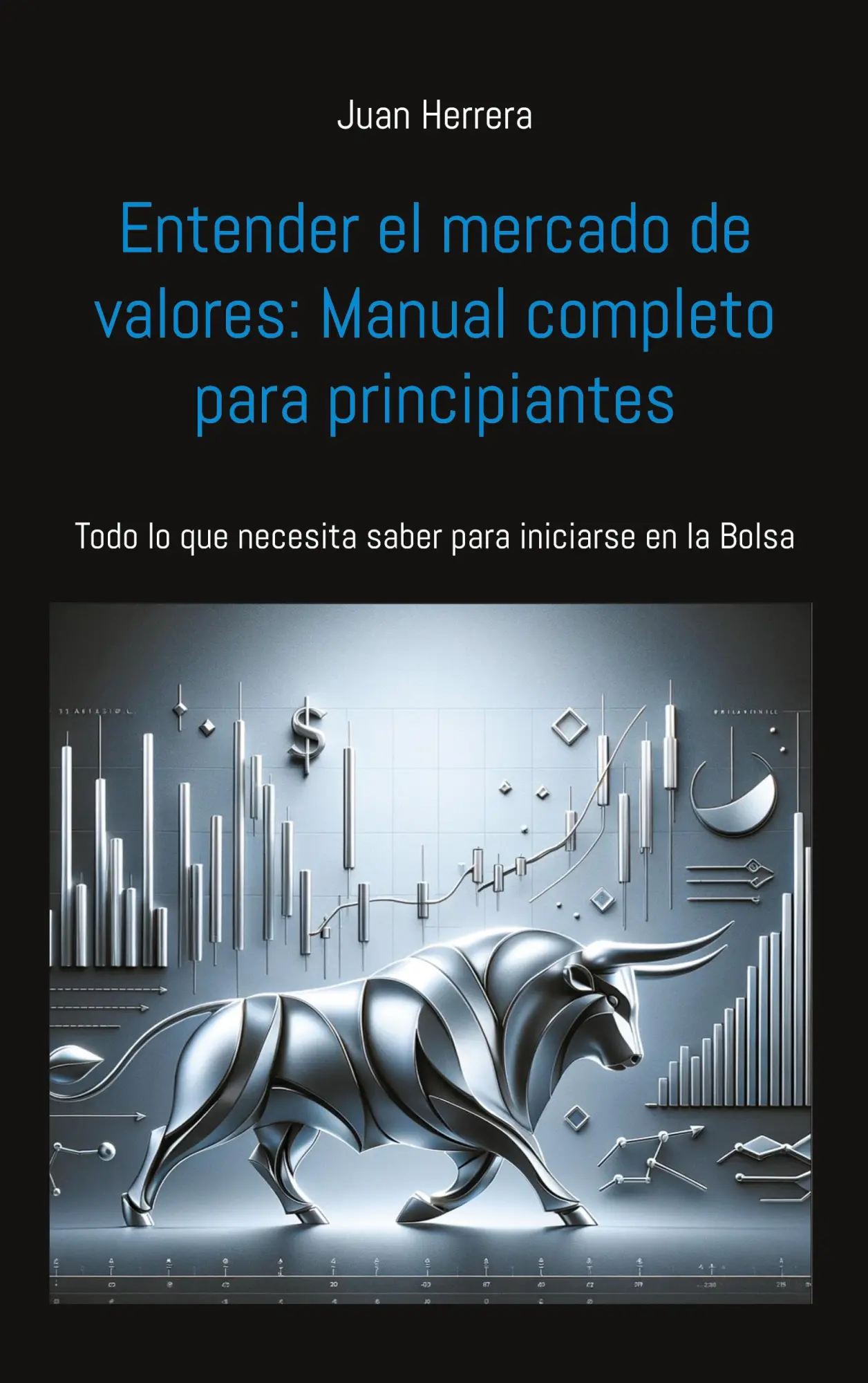Entender el mercado de valores: Manual completo para principiantes: Todo lo que necesita saber para iniciarse en la Bolsa