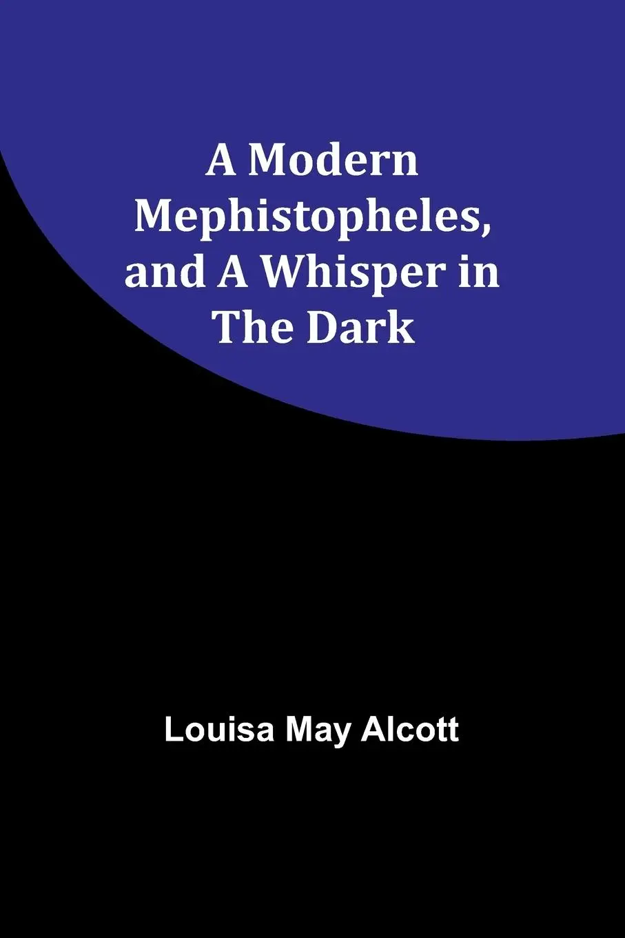 Cover: 9789357725392 | A Modern Mephistopheles, and A Whisper in the Dark | Louisa May Alcott