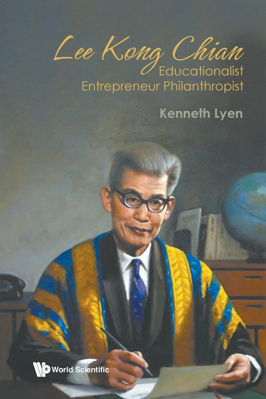 Cover: 9789811285592 | LEE KONG CHIAN | EDUCATIONALIST ENTREPRENEUR PHILANTHROPIST | Lyen