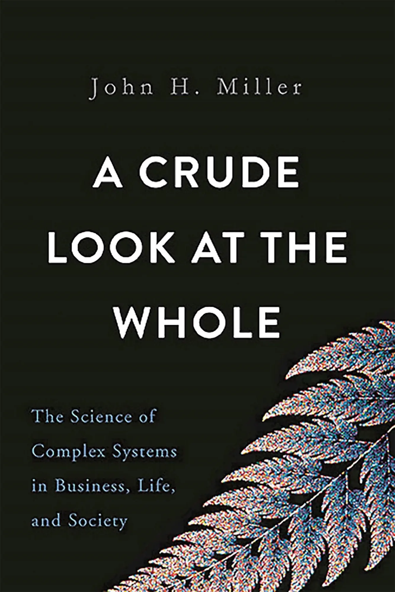 Cover: 9780465055692 | A Crude Look at the Whole | John Miller | Buch | Englisch | 2016