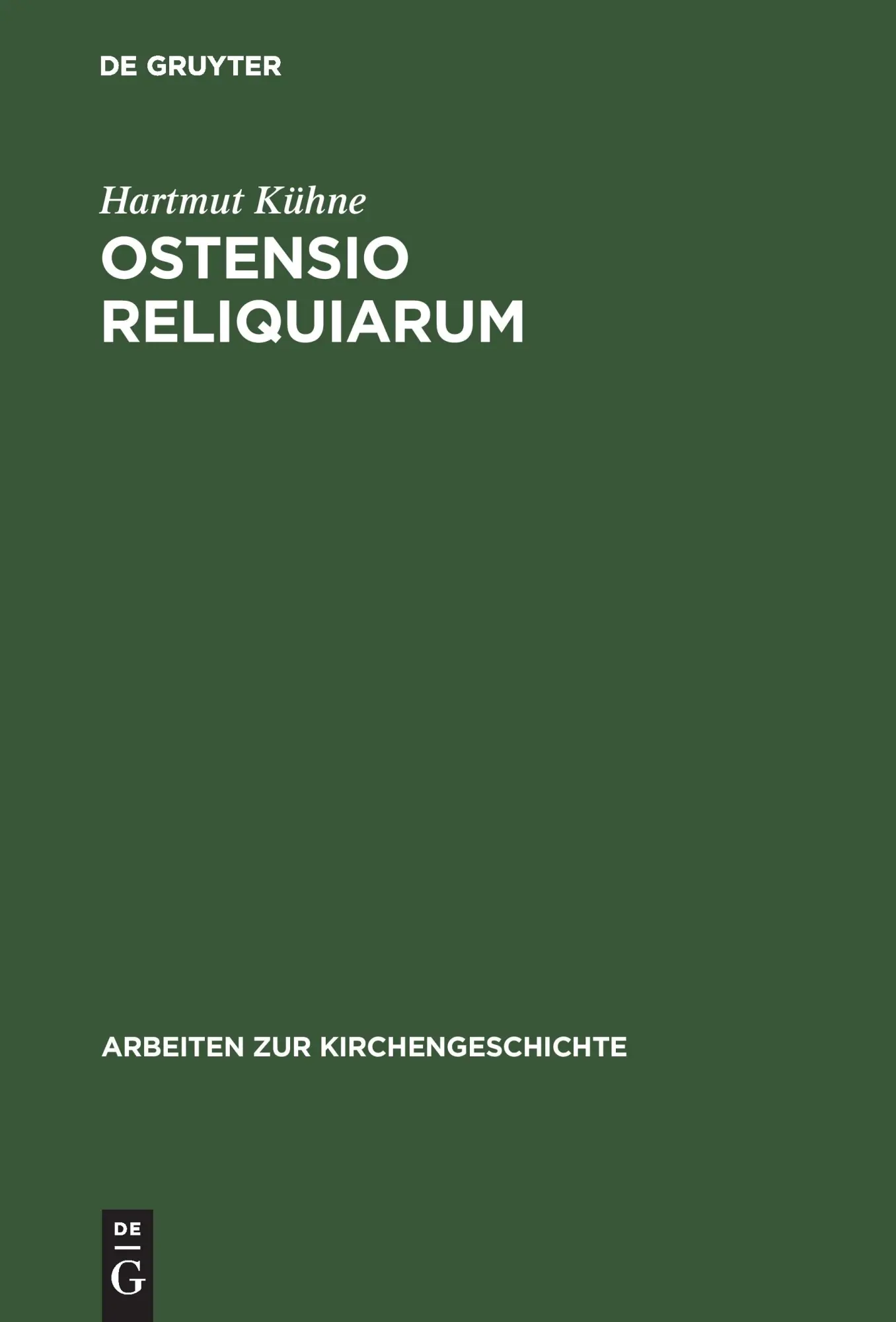 Ostensio reliquiarum. Untersuchungen ueber Entstehung, Ausbreitung, Gestalt und Funktion der Heiltumsweisungen im roemisch-deutschen Regnum: ... Regnum (Arbeiten zur Kirchengeschichte, 75)