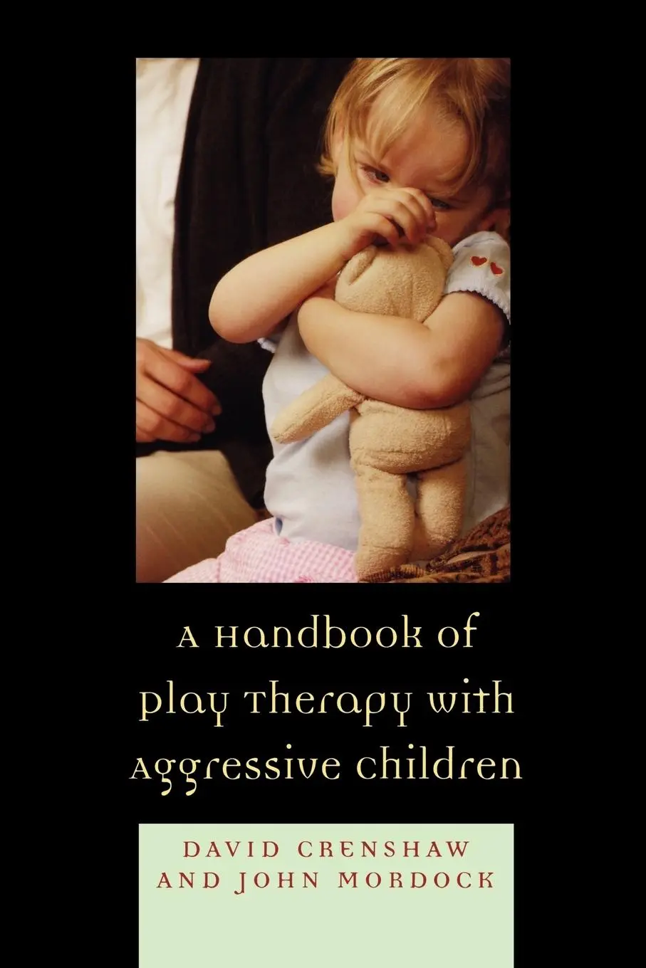Cover: 9780765705792 | A Handbook of Play Therapy with Aggressive Children | Crenshaw (u. a.)