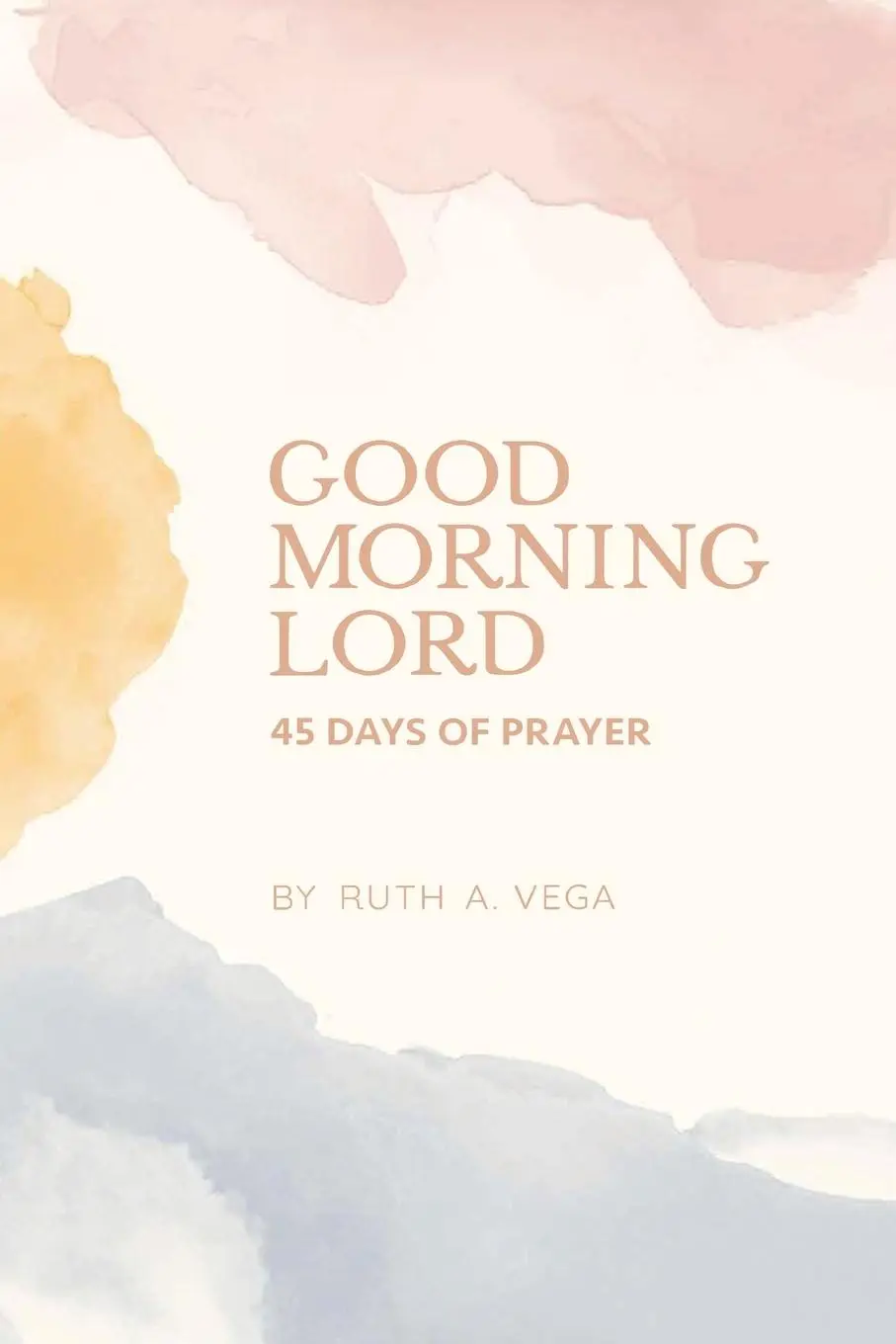 Cover: 9798385035892 | Good Morning Lord | 45 Days of Prayer | Ruth A. Vega | Taschenbuch