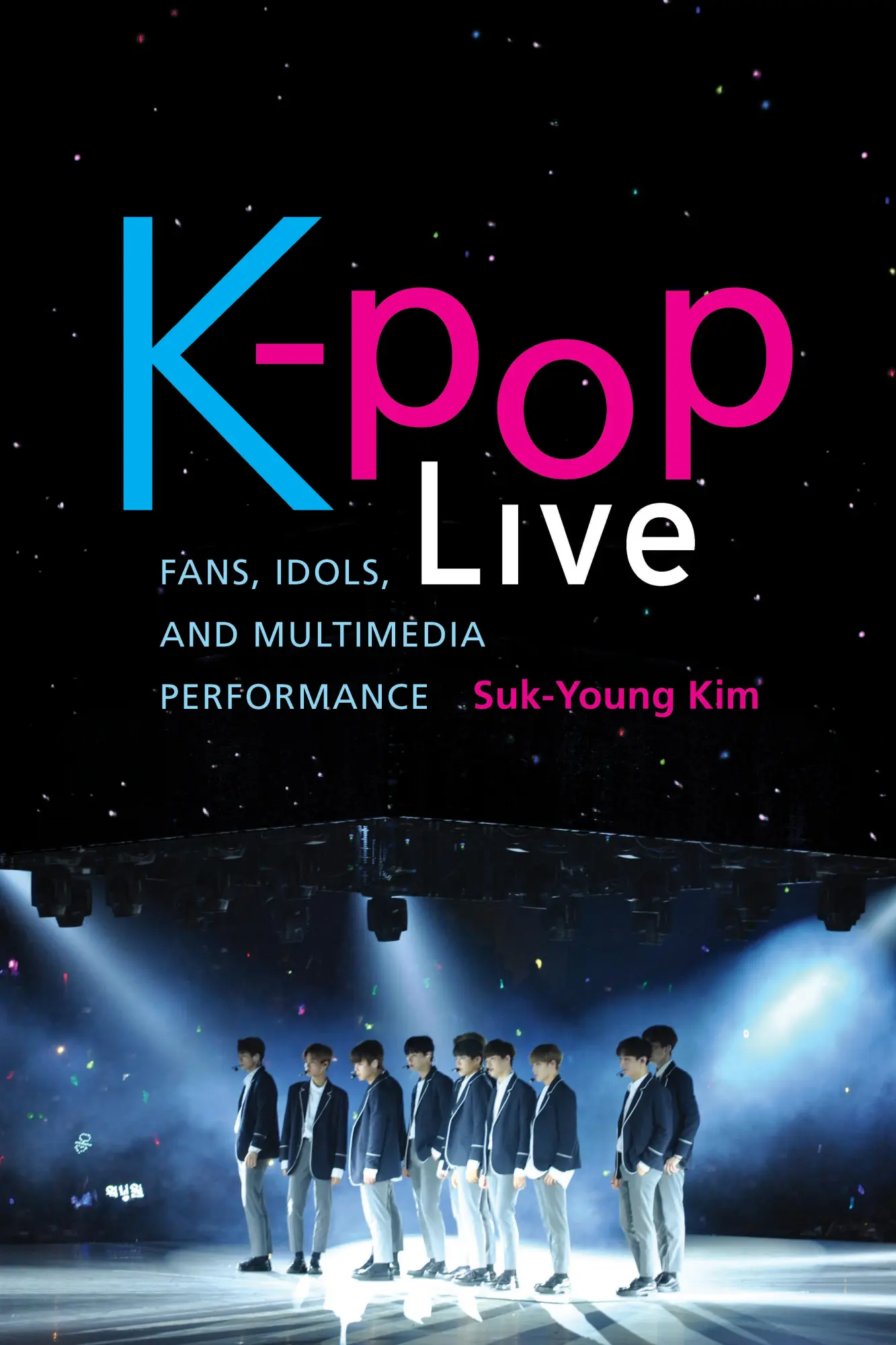 Cover: 9781503605992 | K-Pop Live | Fans, Idols, and Multimedia Performance | Suk-Young Kim