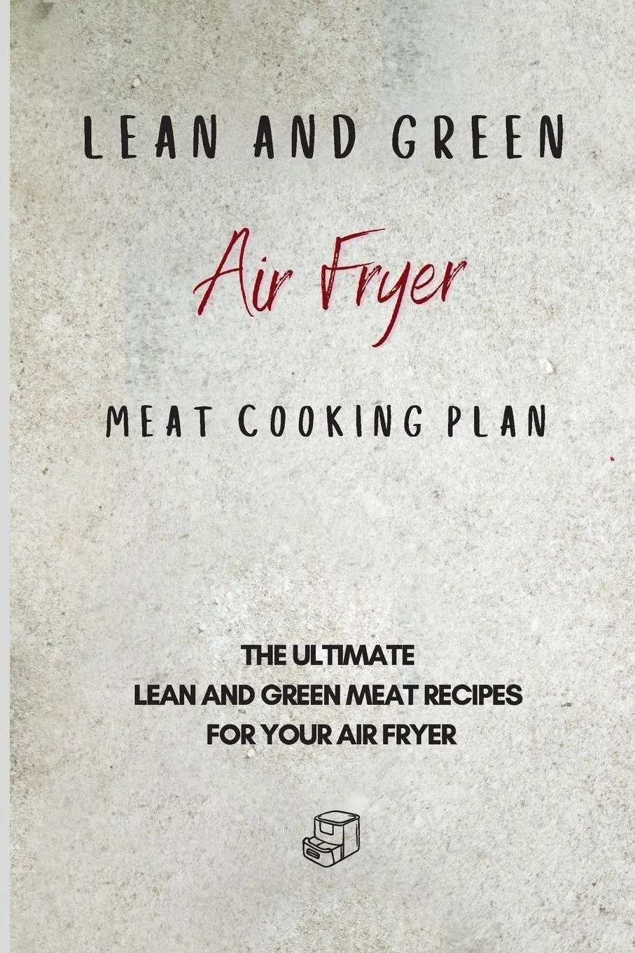 Cover: 9781801905992 | Lean and Green Air Fryer Meat Cooking Plan | Roxana Sutton | Buch