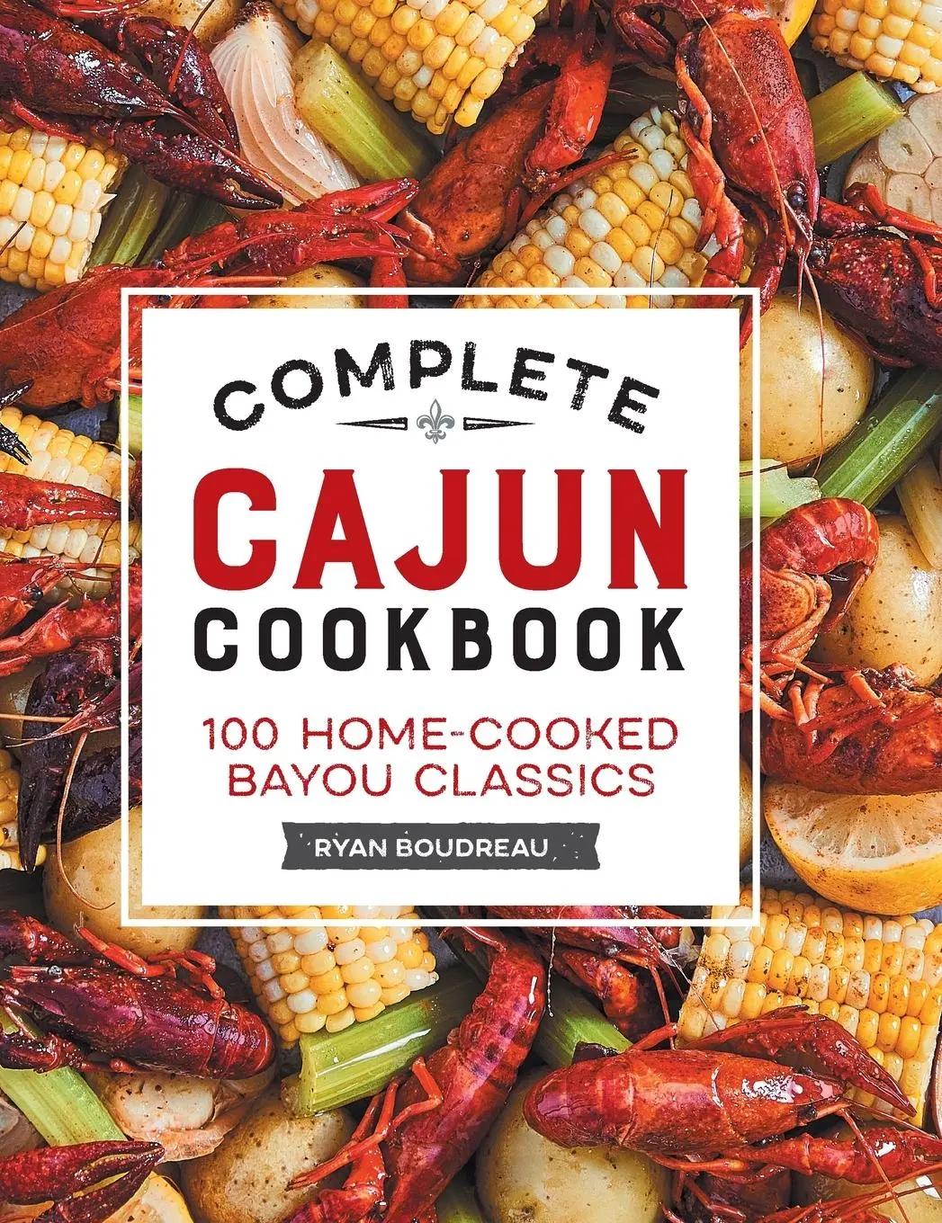Cover: 9781638786092 | Complete Cajun Cookbook | 100 Home-Cooked Bayou Classics | Boudreaux