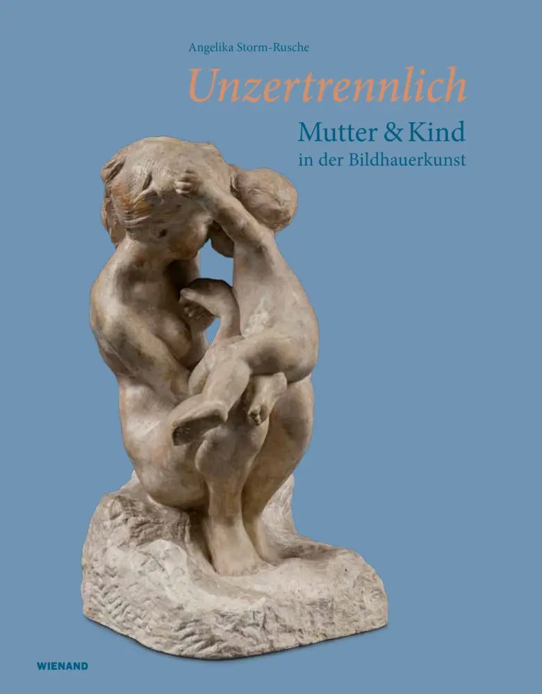 Cover: 9783868326192 | Unzertrennlich. Mutter und Kind in der Bildhauerkunst | Storm-Rusche