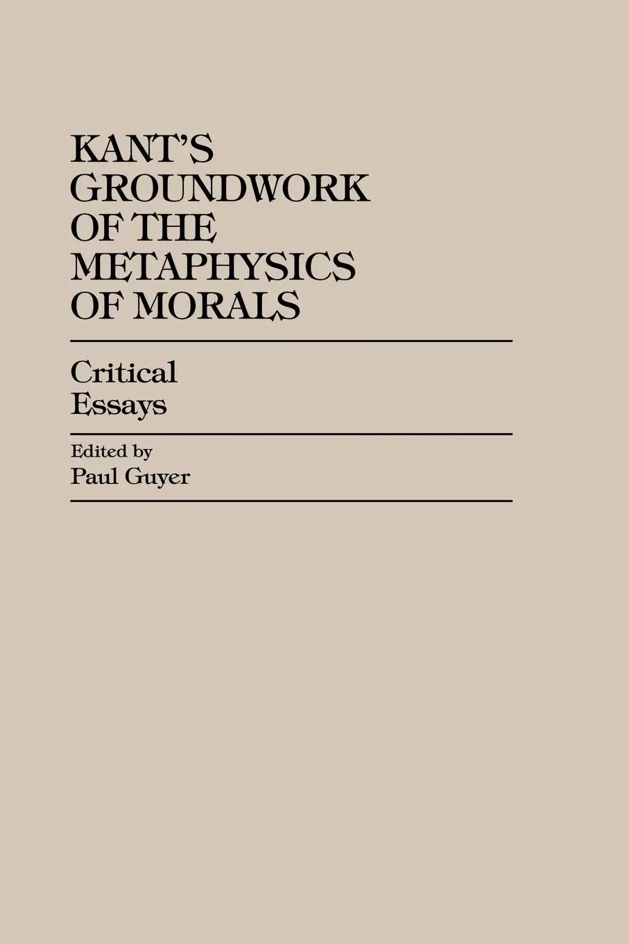 Cover: 9780847686292 | Kant's Groundwork of the Metaphysics of Morals | Critical Essays
