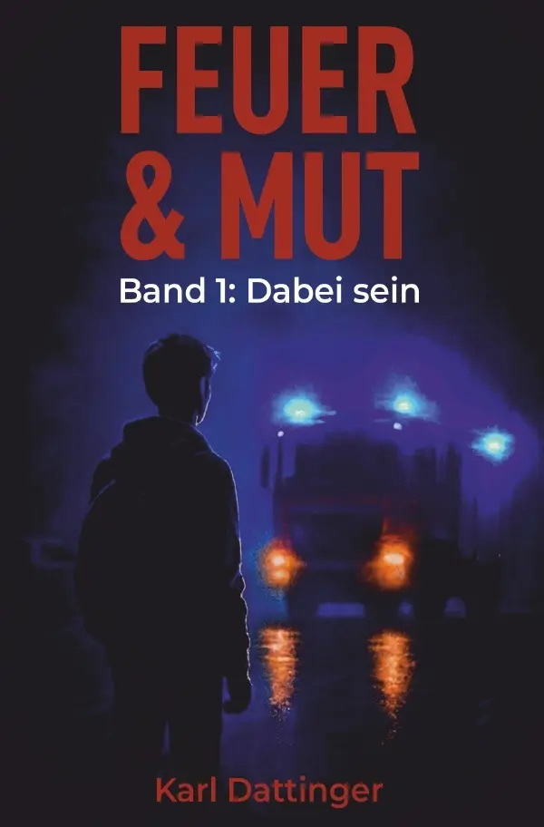 Cover: 9783565136292 | Feuer und Mut | Band 1: Dabei sein | Karl Dattinger | Taschenbuch