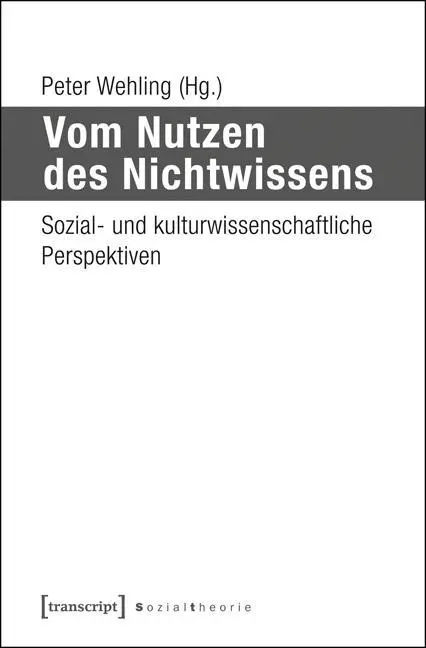 Cover: 9783837626292 | Vom Nutzen des Nichtwissens | Peter Wehling | Taschenbuch | 276 S.