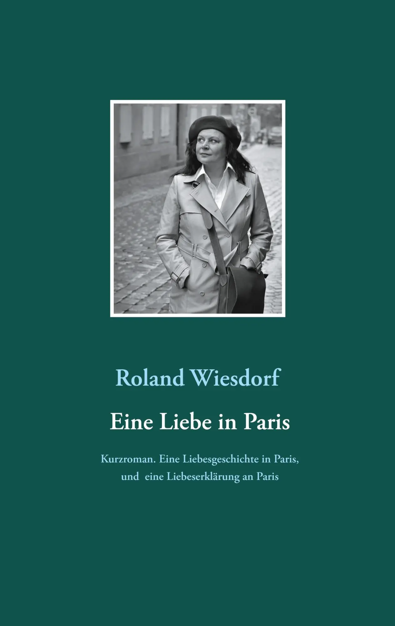 Cover: 9783750496392 | Eine Liebe in Paris | Roland Wiesdorf | Taschenbuch | 92 S. | Deutsch