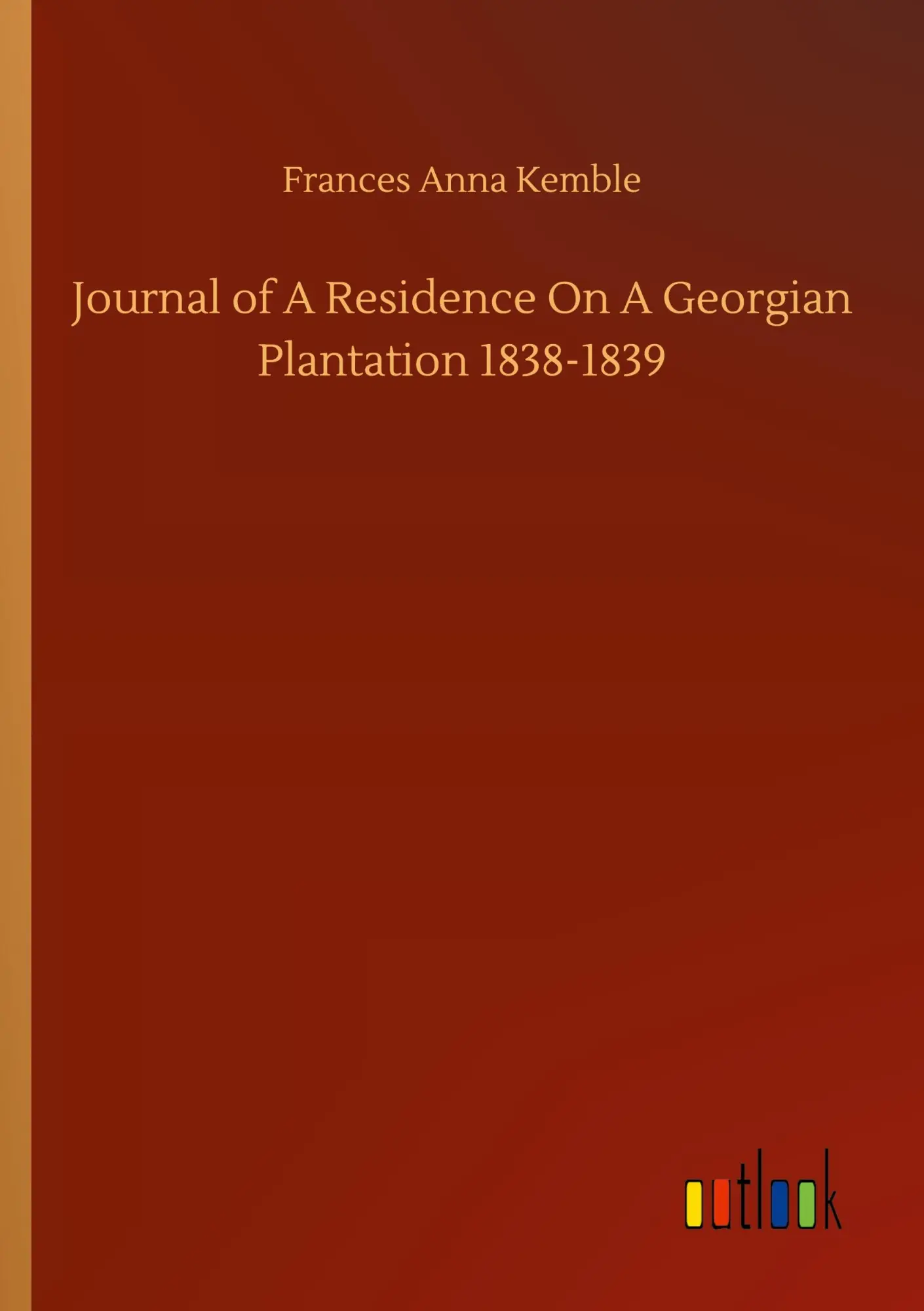 Journal of A Residence On A Georgian Plantation 1838-1839