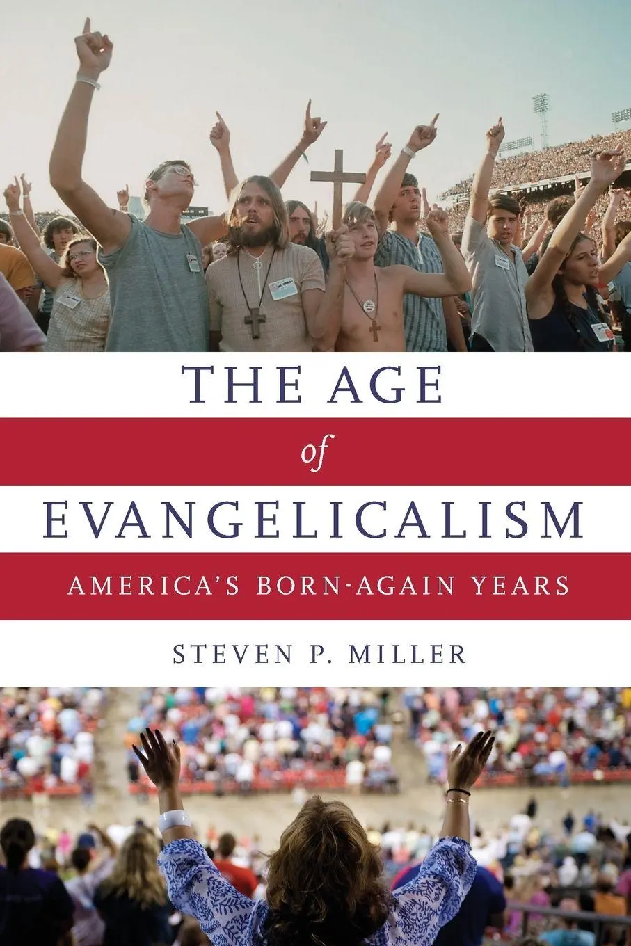 Cover: 9780190636692 | Age of Evangelicalism | America's Born-Again Years | Steven P. Miller