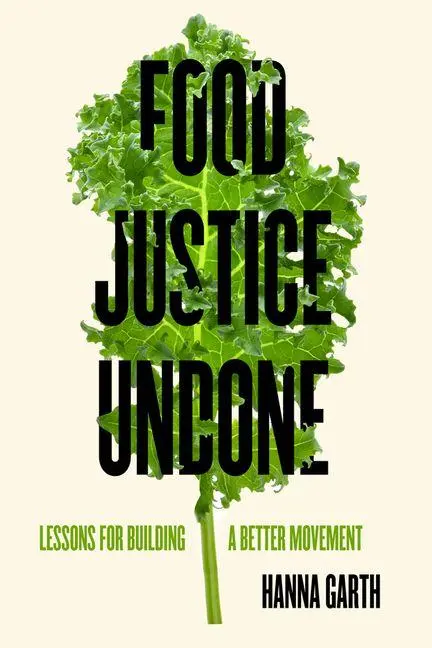 Cover: 9780520396692 | Food Justice Undone | Lessons for Building a Better Movement Volume 88