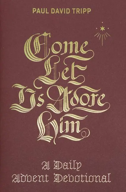 Cover: 9781433556692 | Come, Let Us Adore Him | A Daily Advent Devotional | Paul David Tripp