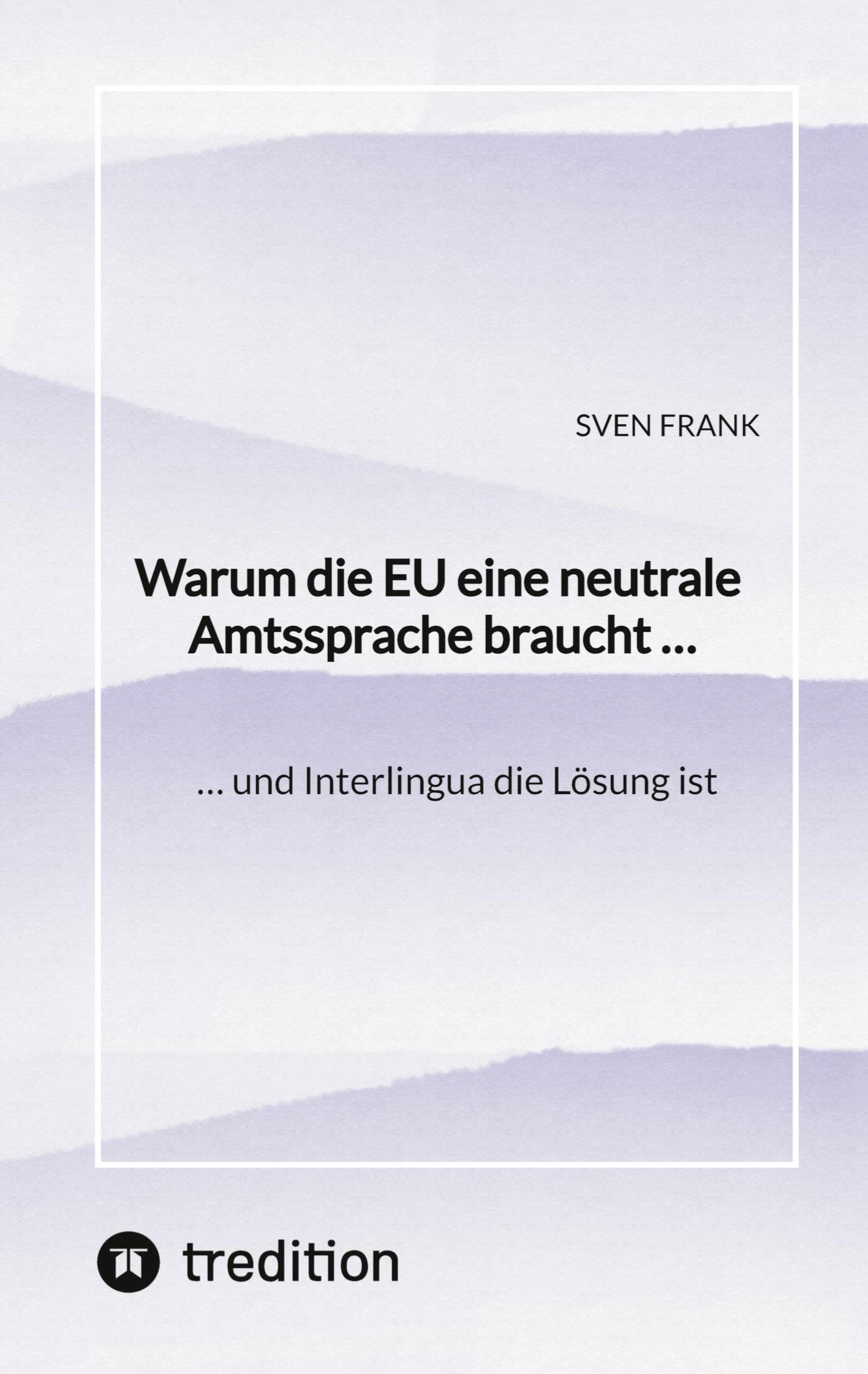 Cover: 9783384546692 | Warum die EU eine neutrale Amtssprache braucht ... | Sven Frank | Buch