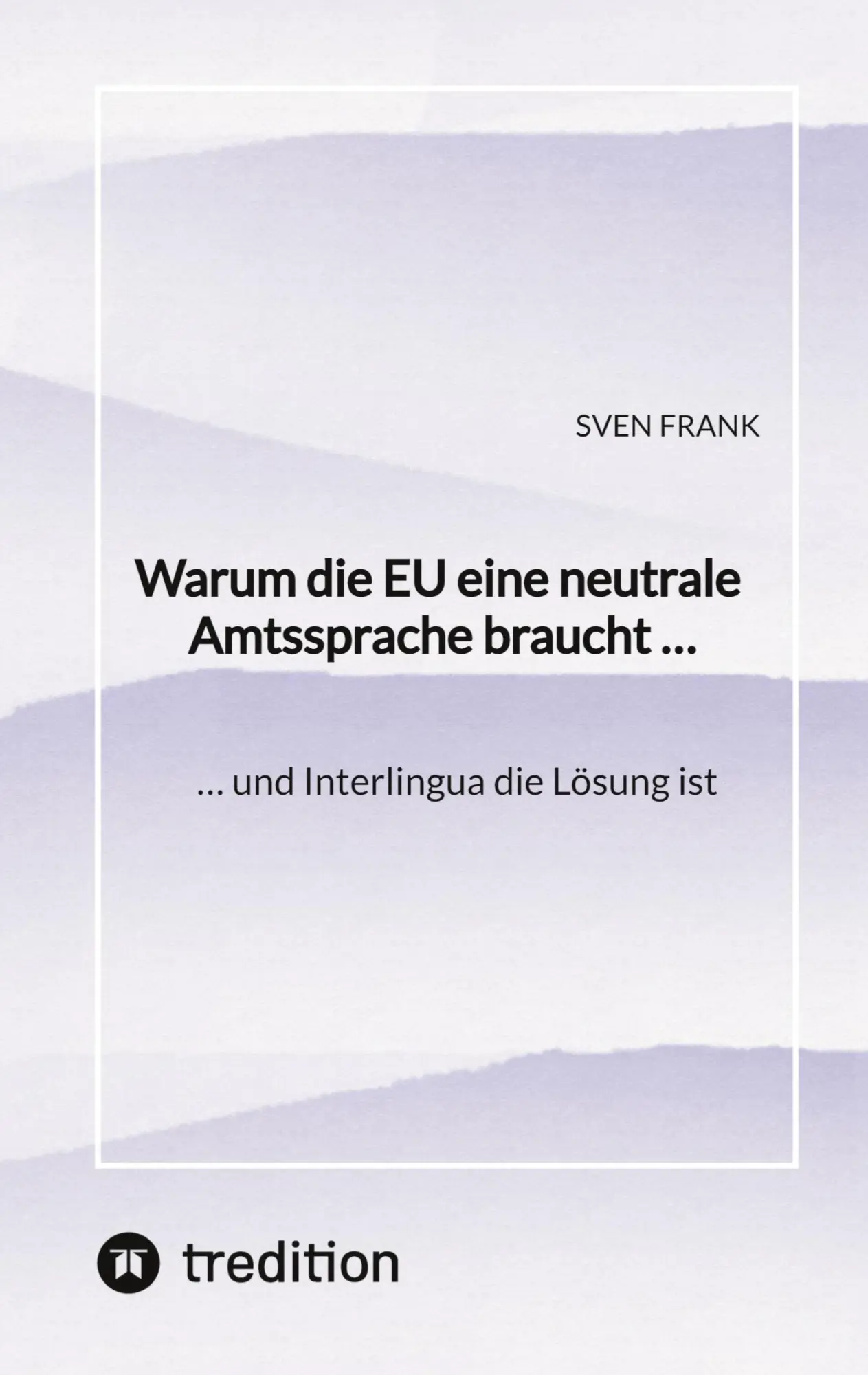Cover: 9783384546692 | Warum die EU eine neutrale Amtssprache braucht ... | Sven Frank | Buch