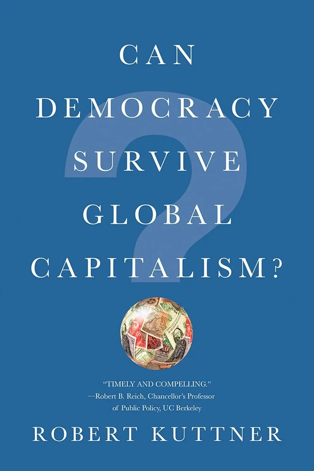Cover: 9780393356892 | Can Democracy Survive Global Capitalism? | Robert Kuttner | Buch